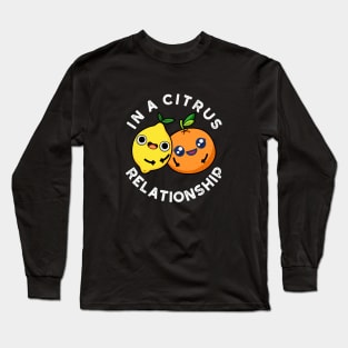 In A Citrus Relationship Cute Fruit Pun Long Sleeve T-Shirt